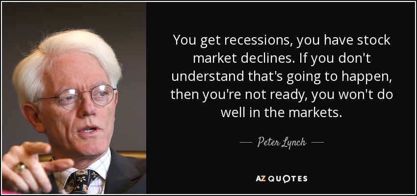 quote you get recessions you have stock market declines if you don't understand thats going peter lynch