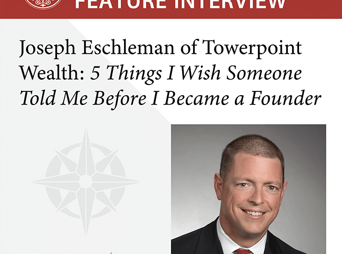 Authority Magazine Feature Towerpoint Wealth Joseph Eschleman