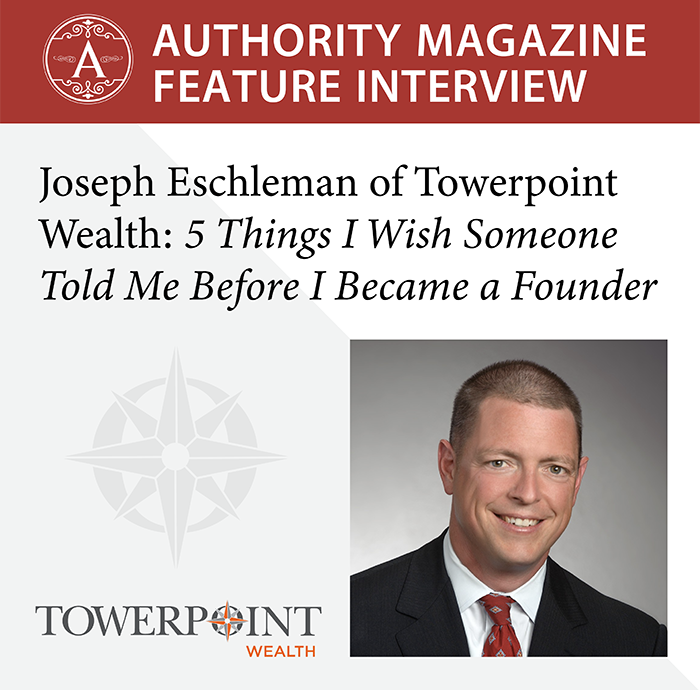 Authority Magazine Feature Towerpoint Wealth Joseph Eschleman
