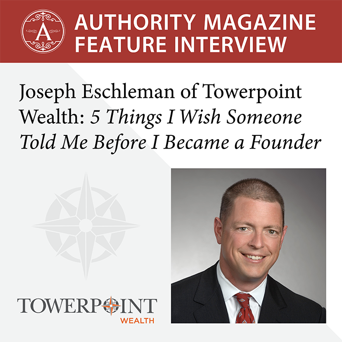 Authority Magazine Feature Towerpoint Wealth Joseph Eschleman