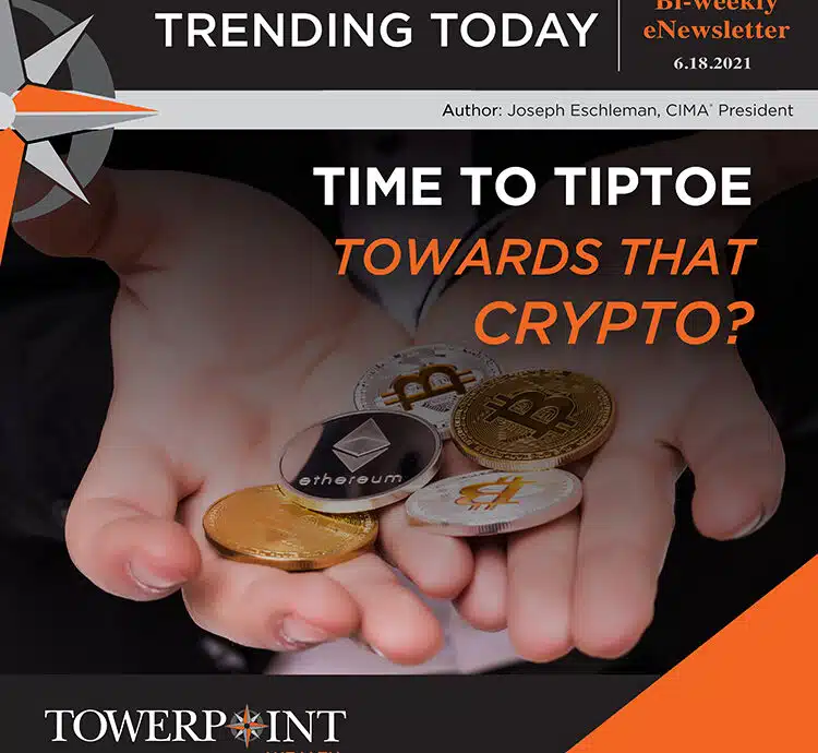 Time to Tiptoe Towards That Crypto Is Crytrocurrency The Future Towerpoint Wealth Trending Today