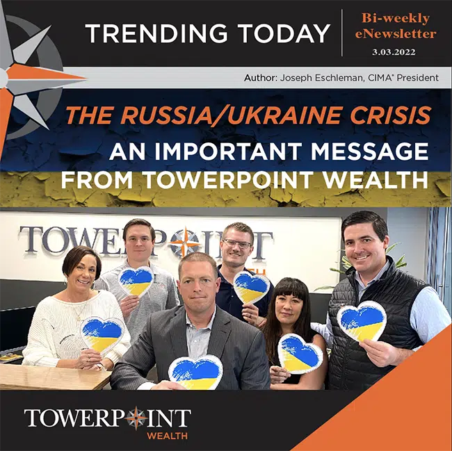 "The Russia/Ukraine Crisis – An Important Message from Towerpoint Wealth”