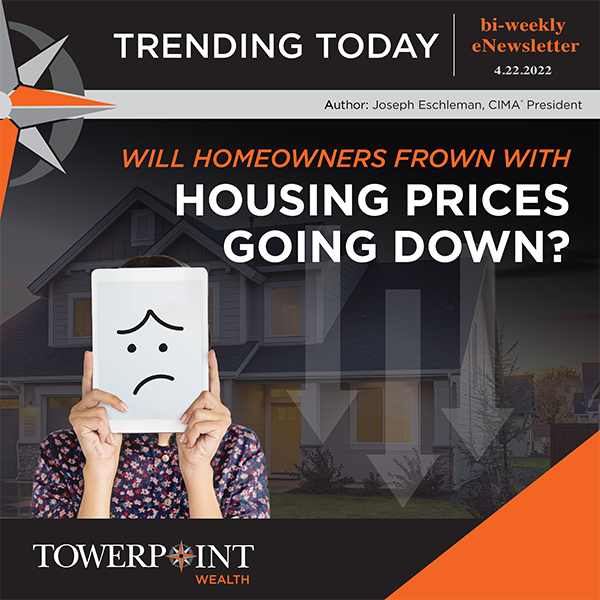 Will Homeowners Frown with Housing Prices Going Down? Trending Today - 4.22.2022