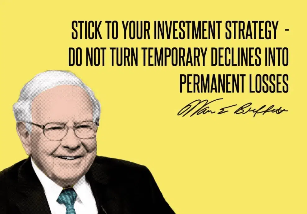 Stick to your investment strategy - do not turn temporary declines into permanent losses. Warren Buffett