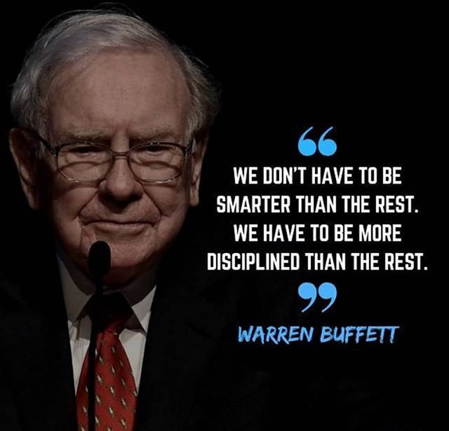 We don't have to be smarter than the rest. We have to be more disciplined than the rest. - Warren Buffett