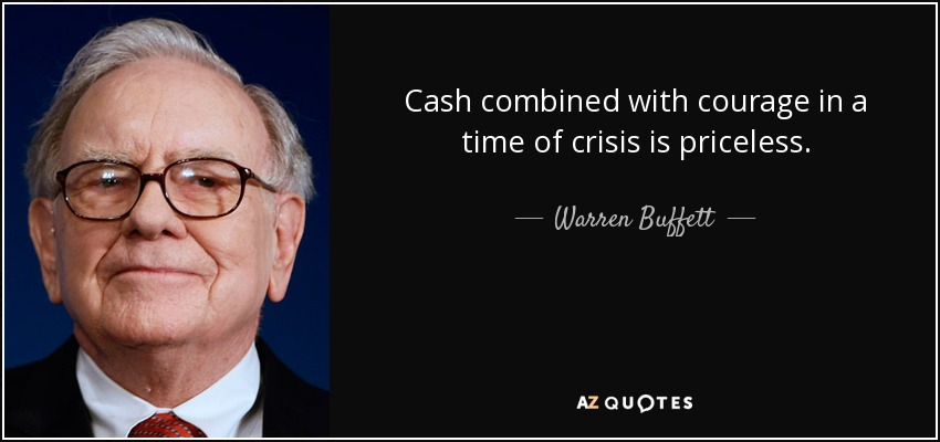 Cash combined with courage in a time of crisis is priceless - warren buffett quote