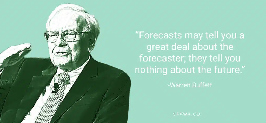 Forecasts may tell you a great deal about the forecaster; they tell you nothing about the future - Warren Buffett