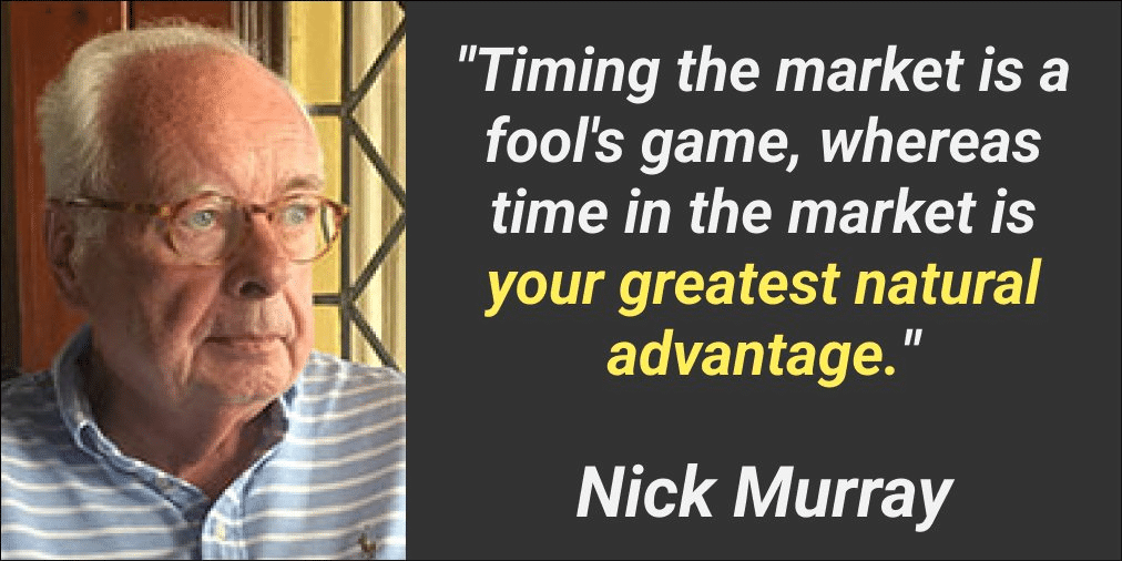 Timing the market is a fool's game, whereas time in the market is your greatest natural advantage - nick murray