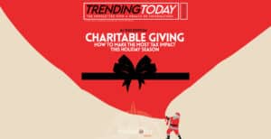 Charitable Giving: How to Make the Most Tax Impact This Holiday Season