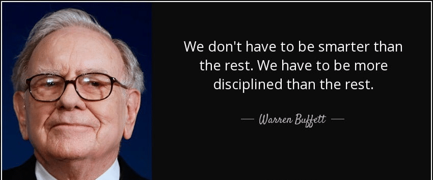 we don't have to be smarter than the rest. We have to be more disciplined than the rest. Warren Buffett