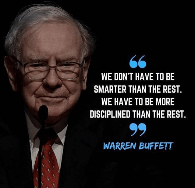 We don't have to be smarter than the rest. We have to be more disciplined than the rest.