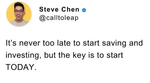 it's never too late to start saving and investing, but the key is to start TODAY